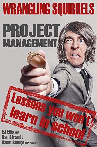 Wrangling Squirrels Project Management Lessons You Won't Learn in School