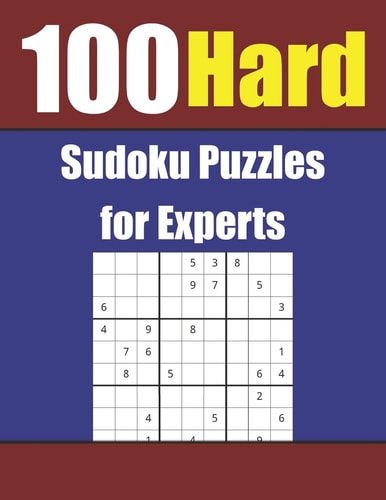 100 Hard Sudoku Puzzles for Experts Exercise and Challenge Your Mind