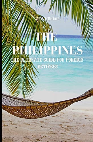 The Philippines The Ultimate Guide for Foreign Retirees