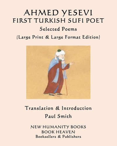 AHMED YESEVI FIRST TURKISH SUFI POET Selected Poems (Large Print & Large Format Edition)