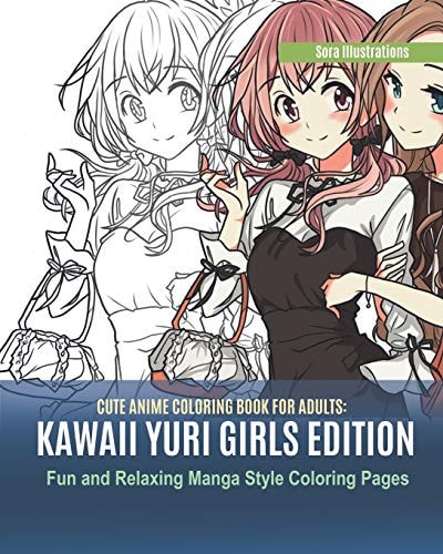 Cute Anime Coloring Book for Adults Kawaii Yuri Girls Edition. Fun and Relaxing Manga Style Coloring Pages