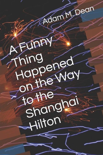 A Funny Thing Happened on the Way to the Shanghai Hilton
