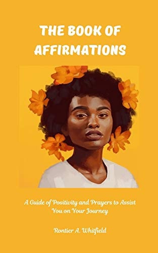 The Book of Affirmations A Guide of Positivity and Prayers to Assist You on Your Journey