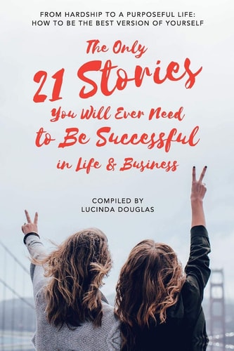 The Only 21 Stories You Will Ever Need to Be Successful in Life and Business