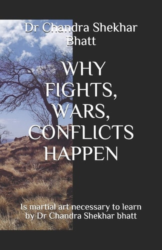 Why Fights, Wars, Conflicts Happen Is Martial Art Necessary to Learn by Dr Chandra Shekhar Bhatt