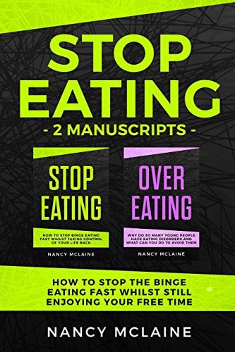 Stop Eating (2 Manuscripts) How to Stop the Binge Eating Fast Whilst Still Enjoying Your Free Time