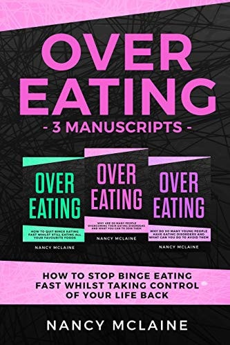Overeating (3 Manuscripts) Why Are So Many People Overcoming Their Eating Disorders and What You Can to Join Them
