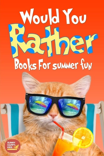 Would You Rather Summer Fun Book of Silly Scenarios, Challenging And Hilarious Questions That Your Kids, Friends And Family Will Love (Summer Edition)