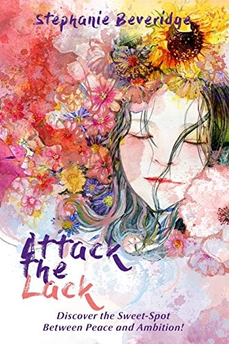 Attack the Lack Discover the Sweet-Spot Between Peace and Ambition!