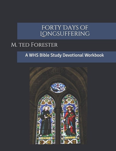 Forty Days of Longsuffering A WHS Bible Study Devotional Workbook