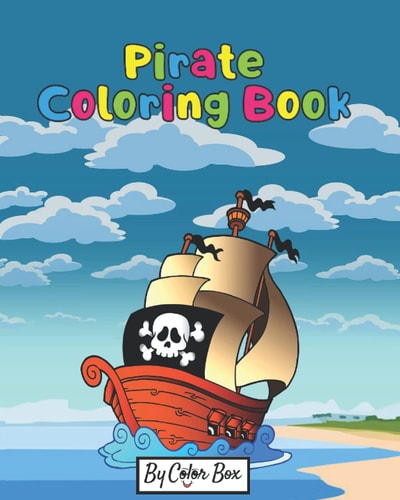 Pirate Coloring Book Pirate Theme Coloring Book for Kids and Toddlers, Boys Or Girls, Ages 4-8, 8-12, Fun and Easy Beginner Friendly Coloring Pages with Pirates, Ships and Treasures