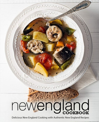 New England Cookbook Delicious New England with Authentic New England Recipes (2nd Edition)