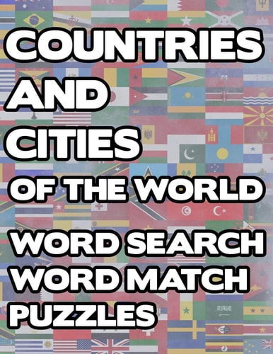 Countries And Cities Of The World Geography Word Search And Match Activity Logical Puzzle Games Book Large Print Size Country Flags Theme Design Soft Cover