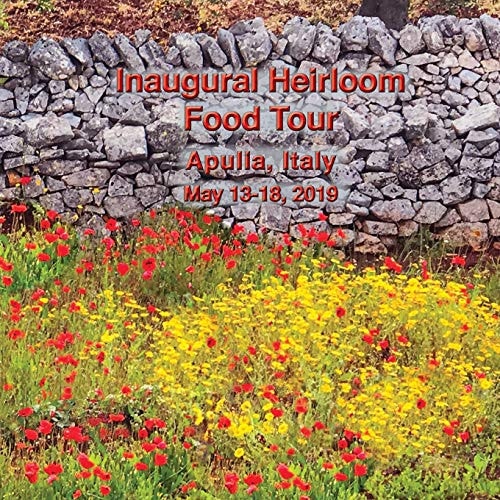 Inaugural Heirloom Food Tour Apulia, Italy, May 13-18, 2019