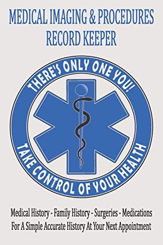 Medical Imaging & Procedures Record Keeper Keep Track Of The Who What When Where & Why Of Your Medical Tests And Procedures