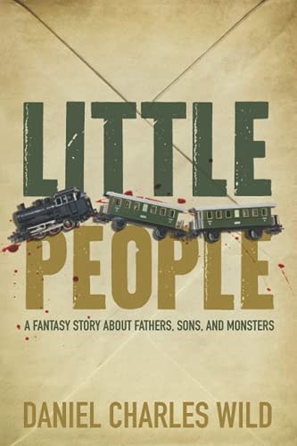 Little People A Fantasy Story about Fathers, Sons, and Monsters
