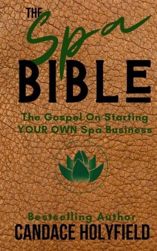 The Spa Bible The Gospel On Starting Your Own Spa Business
