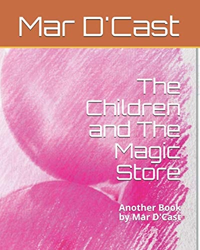 The Children and The Magic Store Another Book by Mar D'Cast