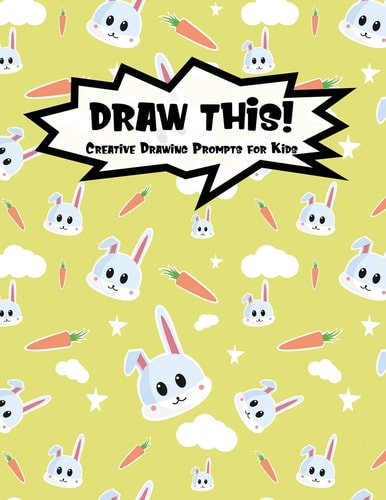 Draw This! 100 Drawing Prompts for Kids - Cute Bunny - Version 1