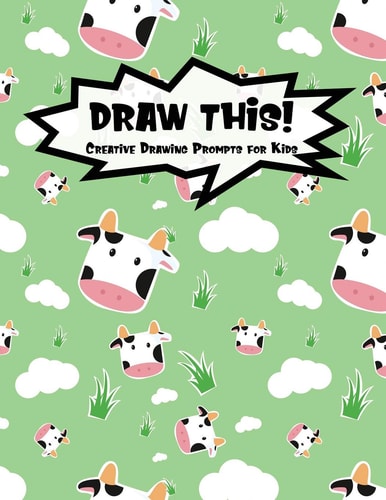 Draw This! 100 Drawing Prompts for Kids Cute Cow Version 1