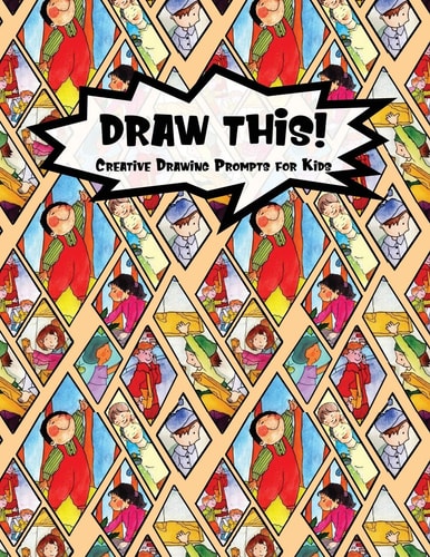 Draw This! 100 Drawing Prompts for Kids - Family Cartoon 2 - Version 1