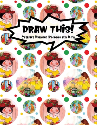 Draw This! 100 Drawing Prompts for Kids Family Cartoon 4 Version 1