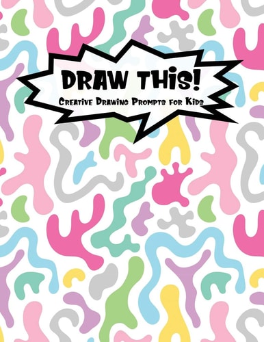 Draw This! 100 Drawing Prompts for Kids Light Rainbow Abstract 1 Version 1