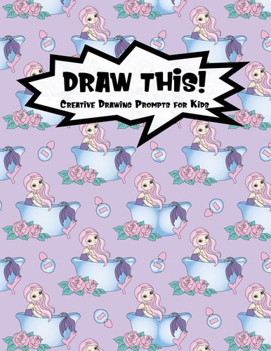 Draw This! 100 Drawing Prompts for Kids Mermaid Bathtub Version 1