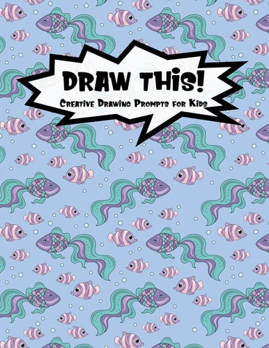 Draw This! 100 Drawing Prompts for Kids Mermaid Fish Version 1
