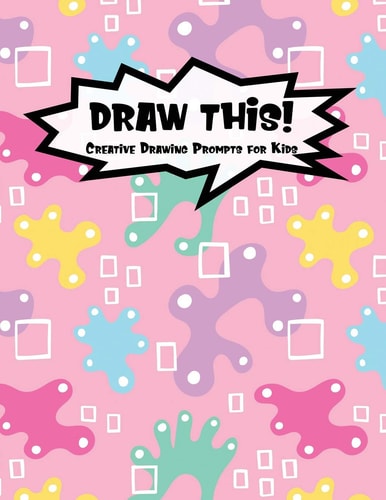 Draw This! 100 Drawing Prompts for Kids Pink Abstract Rainbow Version 1