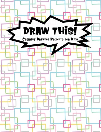 Draw This! 100 Drawing Prompts for Kids - Rainbow Squares - Version 1