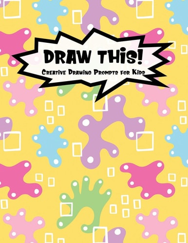 Draw This! 100 Drawing Prompts for Kids Yellow Abstract Rainbow Version 1