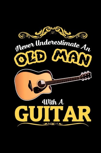 Never Underestimate an Old Man with a Guitar A5 Block Gepunktet - 120 Seiten Dot Grid Notizbuch Passend Als Für Noten Oder Lieder, Perfektes Geschenk Für Gitarristen, Gitarrenspieler und Musiker!