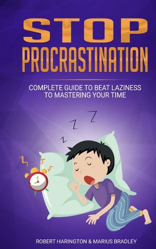 Stop Procrastination Complete Guide to Beat Laziness to Mastering Your Time