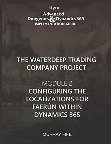 Configuring the Localizations for Faerûn Within Dynamics 365 Advanced Dungeons and Dynamics 365 Implementation Guide Module 2