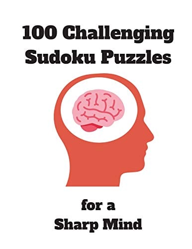 100 Challenging Sudoku Puzzles for a Sharp Mind 125 Pages Jam-Packed with Puzzles Includes Solutions Perfect Puzzle Book for Seniors, Adults, Early Dementia Patients, Prison Inmates and More...