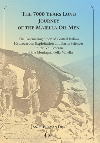 The 7000 Years Long Journey of the Majella Oil Men The Fascinating Story of Central Italian Hydrocarbon Exploitation and Earth Sciences in the Val Pescara and the Montagna Della Majella