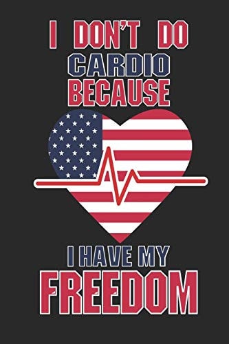 I Don't Do Cardio Because I Have My Freedom 120 Pages, Soft Matte Cover, 6 X 9