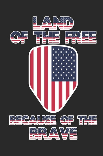 Land of The Free Because of the Brave 120 Pages, Soft Matte Cover, 6 X 9