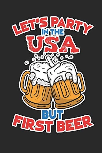 Let's Party In The USA But First Beer 120 Pages, Soft Matte Cover, 6 X 9