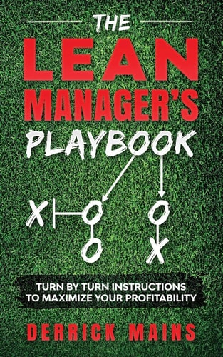 The Lean Manager's Playbook Turn by Turn Instructions to Maximize Your Profitability