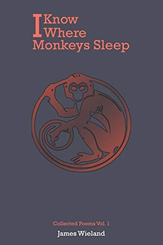 I Know Where Monkeys Sleep Collected Poems, Vol. 1