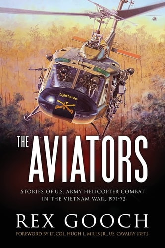 The Aviators Stories of U.S. Army Helicopter Combat in the Vietnam War, 1971-72