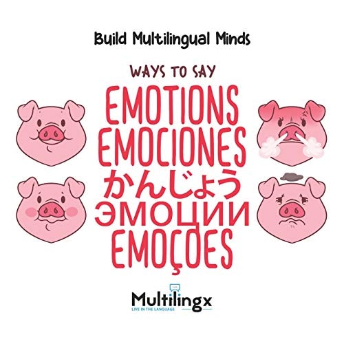 Ways to Say EMOTIONS, かんじょう, EMOCIONES, ЭМОЦИИ, EMOÇÕES In Spanish, Portuguese, Japanese, Russian and English: Build Multilingual Minds