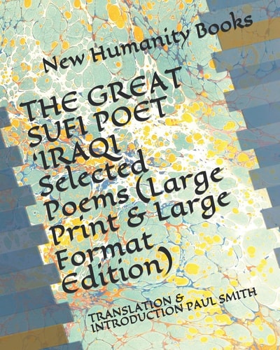 The GREAT SUFI POET 'IRAQI Selected Poems (Large Print & Large Format Edition) Translation & Introduction Paul Smith