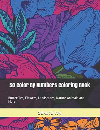 50 Color By Numbers Coloring Book Butterflies, Flowers, Landscapes, Nature Animals and More