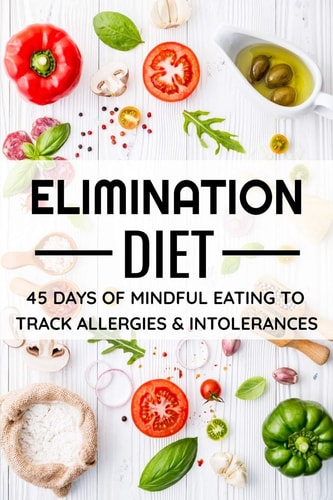 Elimination Diet 45 Days Food Diary (6x9) Track Your Symptoms and Indentify Your Intolerances and Allergies