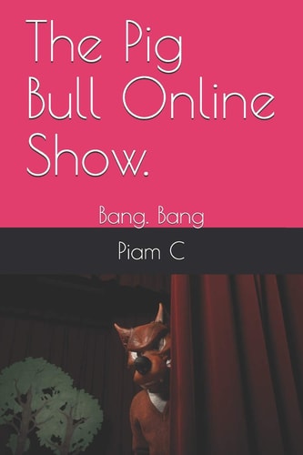 The Pig Bull Online Show. Bang. Bang