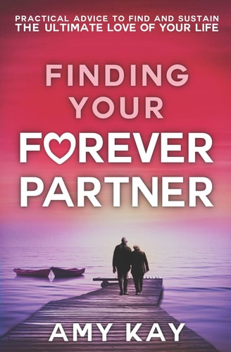 Finding Your Forever Partner Practical Advice to Find and Sustain the Ultimate Love of Your Life