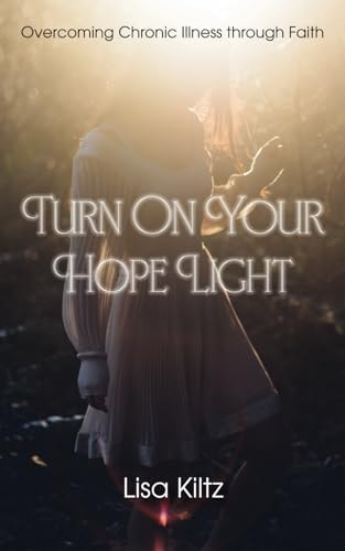 Turn on Your Hope Light Overcoming Chronic Illness Through Faith